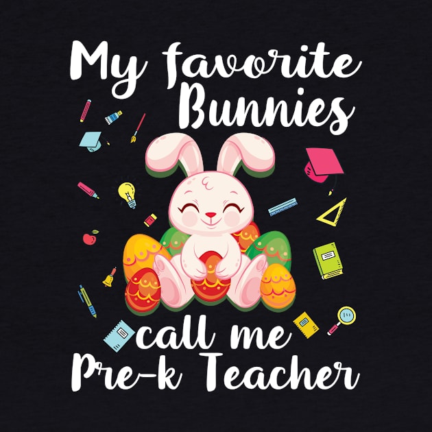 My Favorite Bunnies Call Me Pre-k Teacher Happy Easter Day by bakhanh123